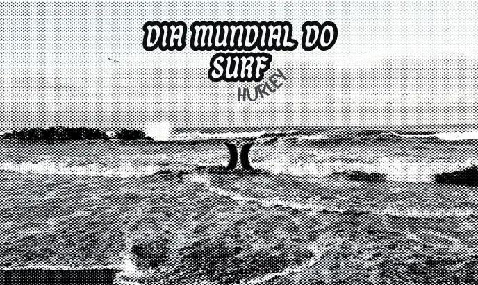 Imagem em preto e branco de mar com escrito "Dia Mundial do Surf Hurley" com logo da marca abaixo.