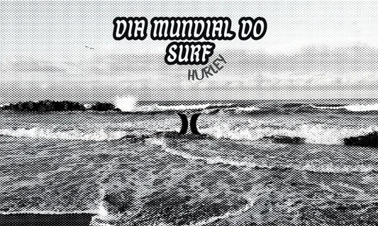 Imagem em preto e branco de mar com escrito "Dia Mundial do Surf Hurley" com logo da marca abaixo.